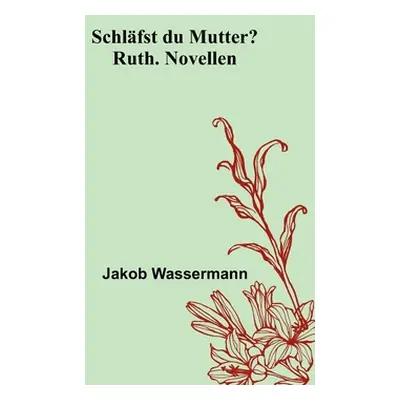 "Schlfst du Mutter?; Ruth. Novellen" - "" ("Wassermann Jakob")(Paperback)