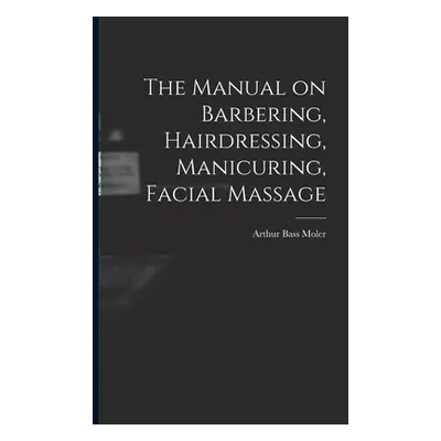 "The Manual on Barbering, Hairdressing, Manicuring, Facial Massage" - "" ("Moler Arthur Bass 186