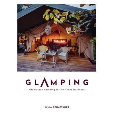 "Glamping: Glamorous Camping in the Great Outdoors" - "" ("Schattauer Julia")(Pevná vazba)