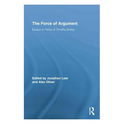 "The Force of Argument: Essays in Honor of Timothy Smiley" - "" ("Lear Jonathan")(Paperback)