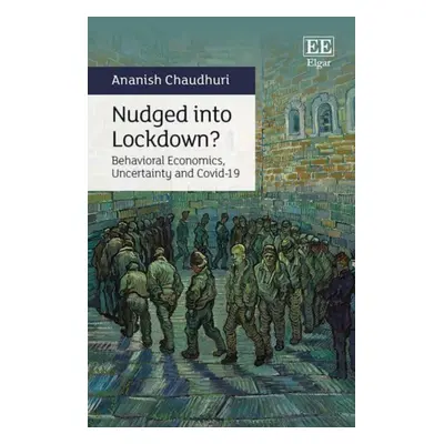 "Nudged into Lockdown?" - "Behavioral Economics, Uncertainty and Covid-19" ("Chaudhuri Ananish")