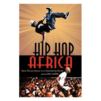 "Hip Hop Africa: New African Music in a Globalizing World" - "" ("Charry Eric")(Paperback)