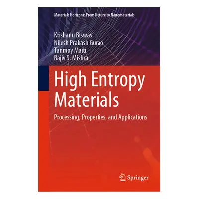 "High Entropy Materials: Processing, Properties, and Applications" - "" ("Biswas Krishanu")(Pevn