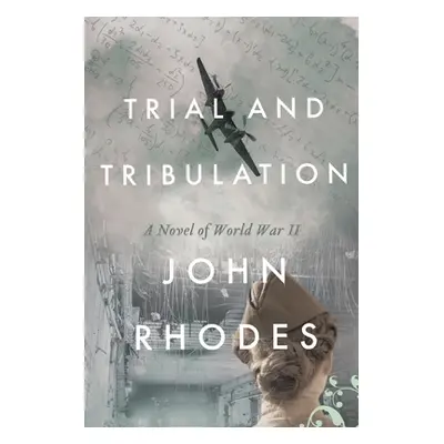 "Trial and Tribulation: A Novel of World War II" - "" ("Rhodes John")(Paperback)