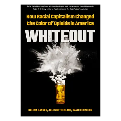 "Whiteout: How Racial Capitalism Changed the Color of Opioids in America" - "" ("Hansen Helena")