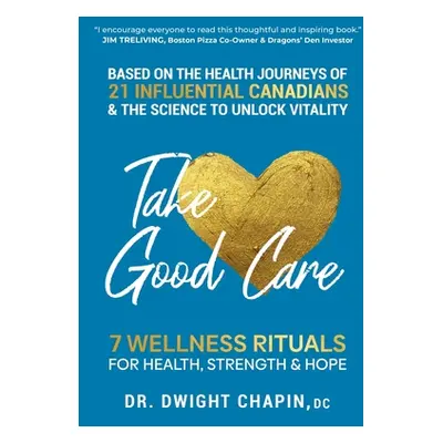 "Take Good Care: 7 Wellness Rituals for Health, Strength & Hope" - "" ("Chapin Dwight")(Paperbac