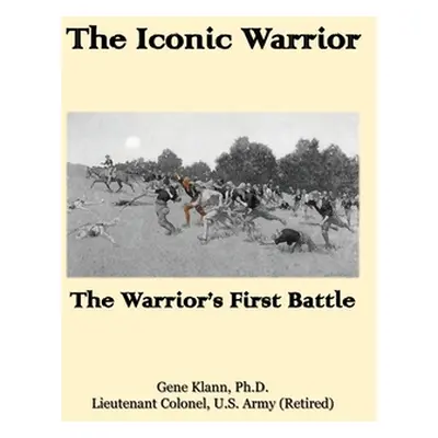 "The Iconic Warrior: The Warrior's First Battle" - "" ("Klann Gene")(Paperback)