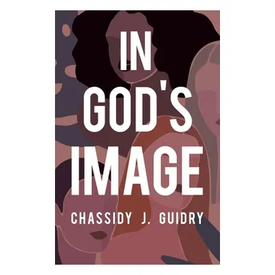 "In God's Image" - "" ("Guidry Chassidy J.")(Paperback)