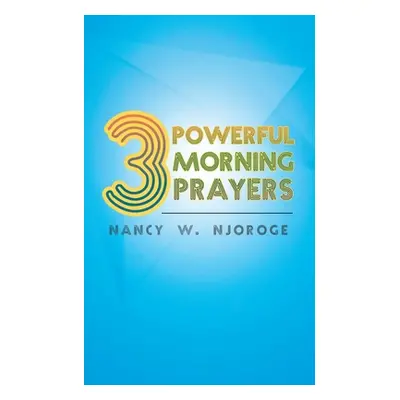 "3 Powerful Morning Prayers" - "" ("Njoroge Nancy W.")(Paperback)