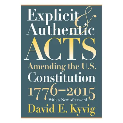 "Explicit and Authentic Acts: Amending the U.S. Constitution 1776-2015, with a New Afterword" - 