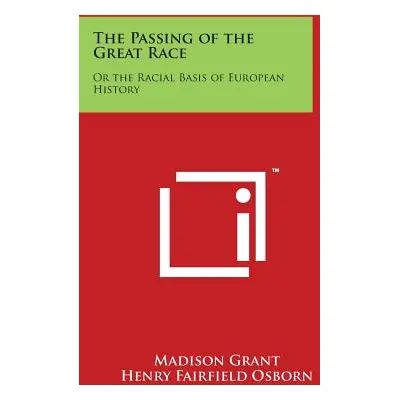 "The Passing of the Great Race: Or the Racial Basis of European History" - "" ("Grant Madison")(