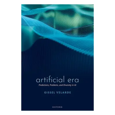 "Artificial Era: Predictions, Problems, and Diversity in AI" - "" ("Velarde Gissel")(Pevná vazba