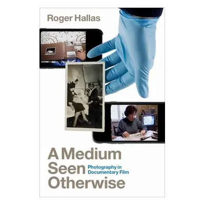 "A Medium Seen Otherwise: Photography in Documentary Film" - "" ("Hallas Roger")(Paperback)