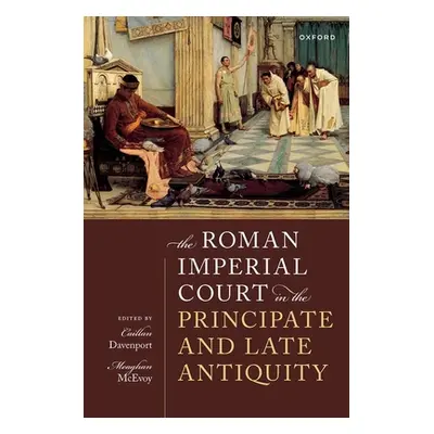 "The Roman Imperial Court in the Principate and Late Antiquity" - "" ("Davenport Caillan")(Pevná