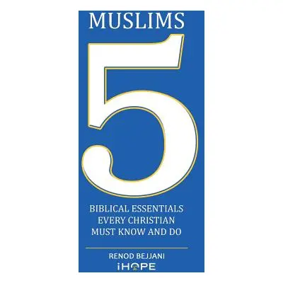 "Muslims: 5 Biblical Essentials Every Christian Must Know and Do" - "" ("Bejjani Renod")(Paperba