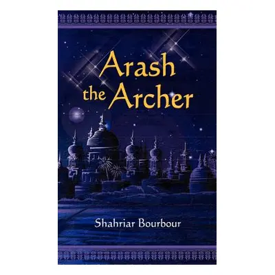 "Arash the Archer: A Story from Ancient Persia" - "" ("Bourbour Shahriar")(Paperback)