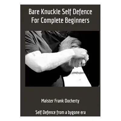 "Bare Knuckle Self Defence: For complete beginners" - "" ("Docherty Frank")(Paperback)