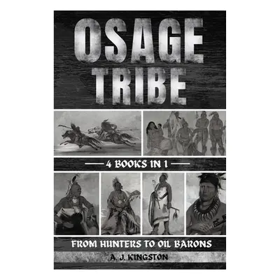 "Osage Tribe: From Hunters To Oil Barons" - "" ("Kingston A. J.")(Paperback)