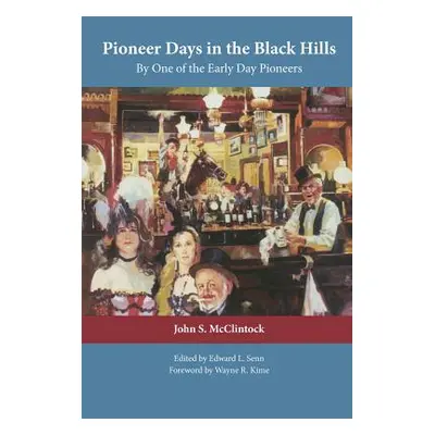 "Pioneer Days in the Black Hills: By One of the Early Day Pioneers" - "" ("McClintock John S.")(