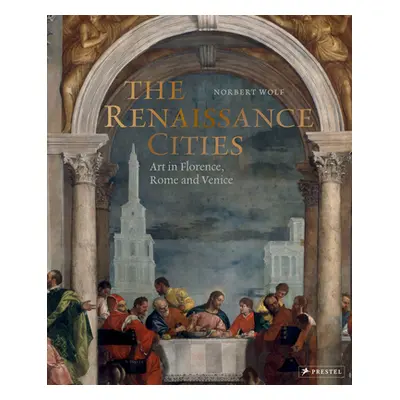 "The Renaissance Cities: Art in Florence, Rome and Venice" - "" ("Wolf Norbert")(Pevná vazba)