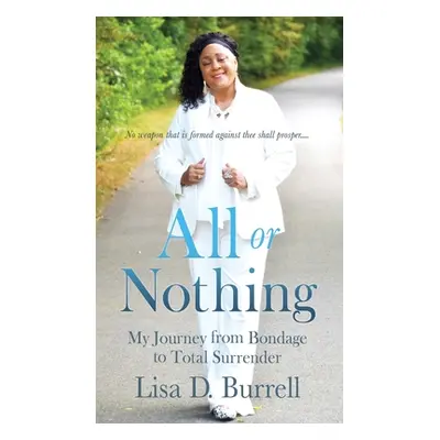 "All or Nothing: My Journey from Bondage to Total Surrender" - "" ("Burrell Lisa D.")(Pevná vazb