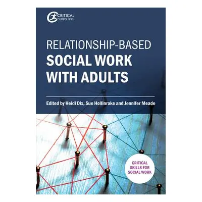 "Relationship-Based Social Work with Adults" - "" ("Dix Heidi")(Paperback)