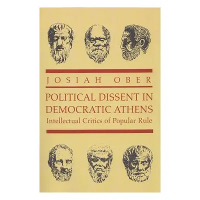 "Political Dissent in Democratic Athens: Intellectual Critics of Popular Rule" - "" ("Ober Josia