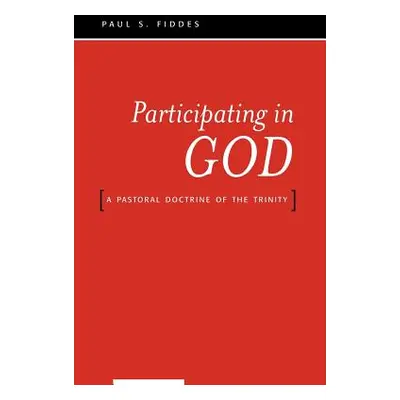 "Participating in God: A Pastoral Doctrine of the Trinity" - "" ("Fiddes Paul S.")(Paperback)