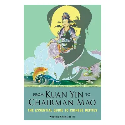 "From Kuan Yin to Chairman Mao: The Essential Guide to Chinese Deities" - "" ("Ni Xueting Christ