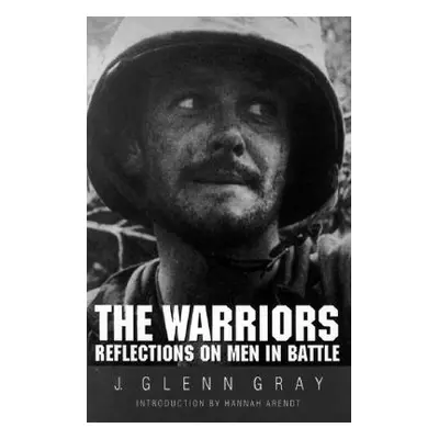 "The Warriors: Reflections on Men in Battle (Revised)" - "" ("Gray J. Glenn")(Paperback)