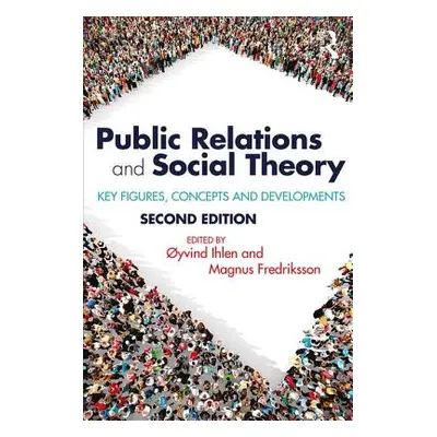 "Public Relations and Social Theory: Key Figures, Concepts and Developments" - "" ("Ihlen yvind"