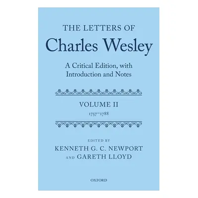 "The Letters of Charles Wesley: A Critical Edition, with Introduction and Notes: Volume 2 (1757-