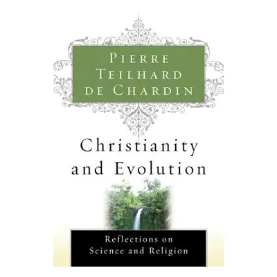 "Christianity and Evolution" - "" ("Teilhard de Chardin Pierre")(Paperback)