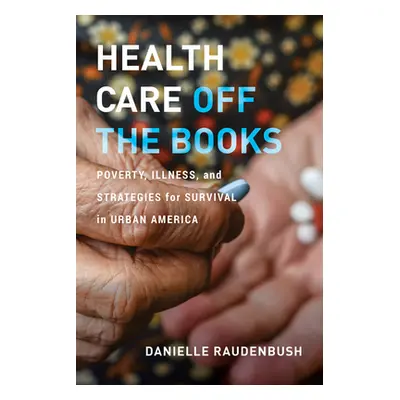 "Health Care Off the Books: Poverty, Illness, and Strategies for Survival in Urban America" - ""