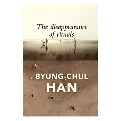 "The Disappearance of Rituals: A Topology of the Present" - "" ("Han Byung-Chul")(Paperback)