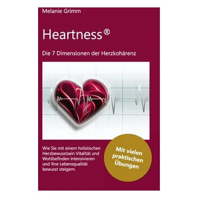 "Heartness: Die 7 Dimensionen der Herzkohrenz" - "" ("Grimm Melanie")(Paperback)