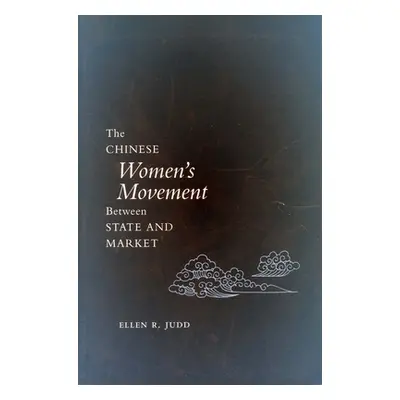 "The Chinese Women's Movement Between State and Market" - "" ("Judd Ellen R.")(Paperback)