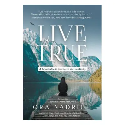 "Live True: A Mindfulness Guide to Authenticity" - "" ("Nadrich Ora")(Pevná vazba)