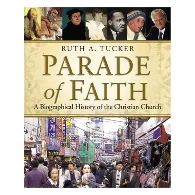 "Parade of Faith: A Biographical History of the Christian Church" - "" ("Tucker Ruth a.")(Paperb