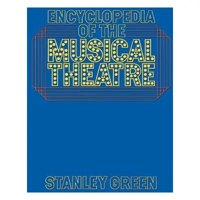 "Encyclopedia of the Musical Theatre" - "" ("Green Stanley")(Paperback)