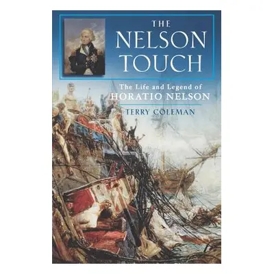 "The Nelson Touch: The Life and Legend of Horatio Nelson" - "" ("Coleman Terry")(Paperback)