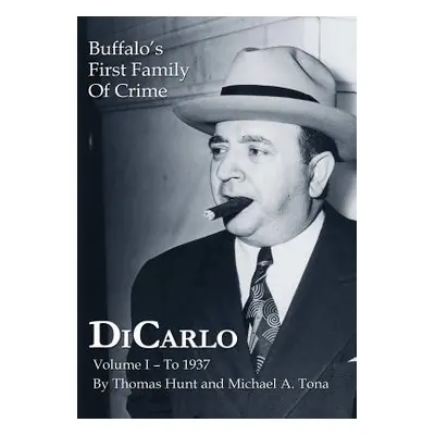 "Dicarlo: Buffalo's First Family of Crime - Vol. I" - "" ("Hunt Thomas")(Pevná vazba)