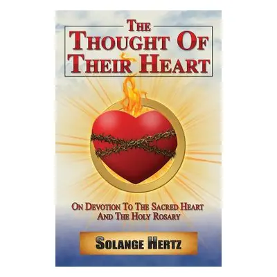 "The Thought of Their Heart: On Devotion to the Sacred Heart and the Holy Rosary" - "" ("Hertz S