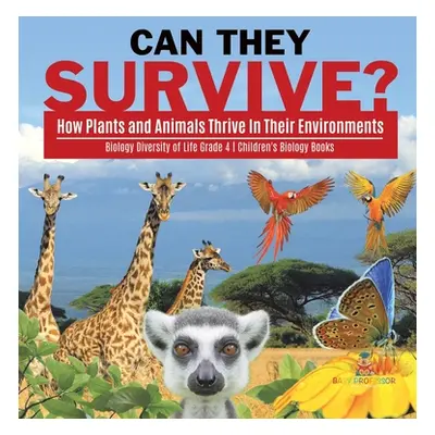 "Can They Survive?: How Plants and Animals Thrive In Their Environments - Biology Diversity of L