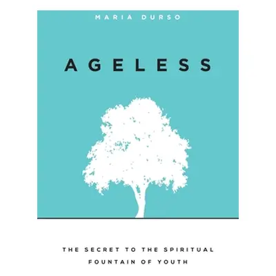 "Ageless: The Secret to the Spiritual Fountain of Youth" - "" ("Durso Maria")(Paperback)