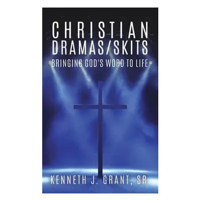 "Christian Dramas/Skits" - "" ("Grant Kenneth J. Sr.")(Paperback)