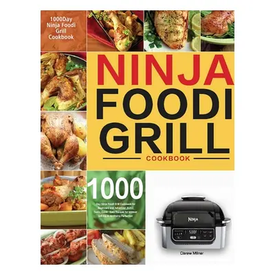 "Ninja Foodi Grill Cookbook: 1000-Day Ninja Foodi Grill Cookbook for Beginners and Advanced 2021