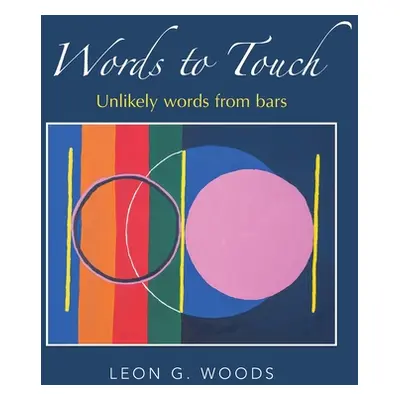 "Words to Touch: Unlikely Words from Bars" - "" ("Woods Leon G.")(Paperback)