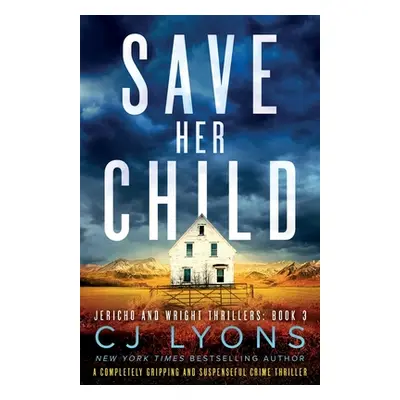 "Save Her Child: A completely gripping and suspenseful crime thriller" - "" ("Lyons Cj")(Paperba