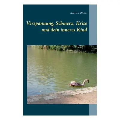 "Verspannung, Schmerz, Krise und dein inneres Kind" - "" ("Weise Andrea")(Paperback)